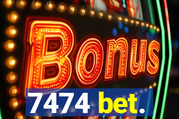 7474 bet.